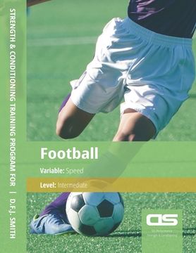 portada DS Performance - Strength & Conditioning Training Program for Football, Speed, Intermediate (en Inglés)