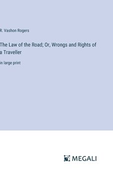 portada The Law of the Road; Or, Wrongs and Rights of a Traveller: in large print (en Inglés)