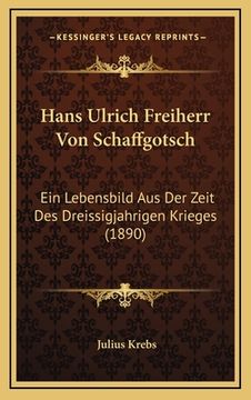 portada Hans Ulrich Freiherr Von Schaffgotsch: Ein Lebensbild Aus Der Zeit Des Dreissigjahrigen Krieges (1890) (en Alemán)