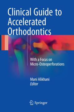 portada Clinical Guide to Accelerated Orthodontics: With a Focus on Micro-Osteoperforations (en Inglés)