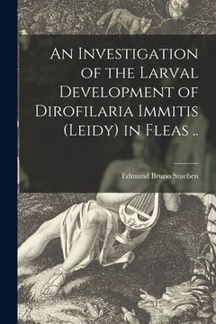 portada An Investigation of the Larval Development of Dirofilaria Immitis (leidy) in Fleas .. (en Inglés)