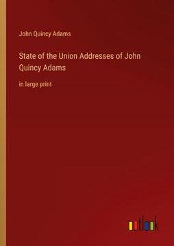 portada State of the Union Addresses of John Quincy Adams: In Large Print (in English)