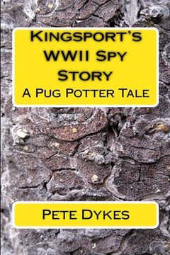 portada Kingsport WWII Spy Story: A Pug Potter Tale of Old Times (en Inglés)