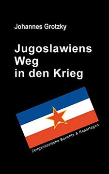 portada Jugoslawiens weg in den Krieg: Zeitgenössische Berichte & Reportagen (en Alemán)
