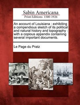 portada an account of louisiana: exhibiting a compendious sketch of its political and natural history and topography: with a copious appendix containin (en Inglés)