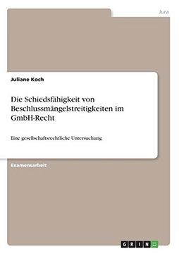 portada Die Schiedsfhigkeit von Beschlussmngelstreitigkeiten im Gmbhrecht Eine Gesellschaftsrechtliche Untersuchung (in German)
