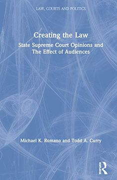 portada Creating the Law: State Supreme Court Opinions and the Effect of Audiences (Law, Courts and Politics) (en Inglés)