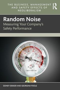 portada Random Noise: Measuring Your Company's Safety Performance (The Business, Management and Safety Effects of Neoliberalism) (en Inglés)