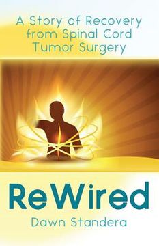 portada ReWired: A Story of Recovery from Spinal Cord Tumor Surgery (en Inglés)