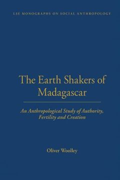 portada The Earth Shakers of Madagascar: An Anthropological Study of Authority, Fertility and Creation: 73 (Lse Monographs on Social Anthropology) (en Inglés)
