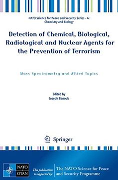 portada Detection of Chemical, Biological, Radiological and Nuclear Agents for the Prevention of Terrorism: Mass Spectrometry and Allied Topics (Nato Science. And Security Series a: Chemistry and Biology) (en Inglés)