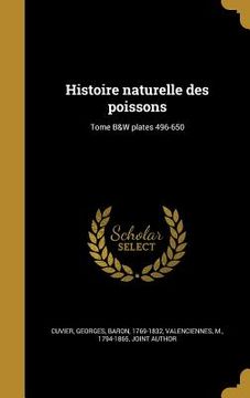 portada Histoire naturelle des poissons; Tome B&W plates 496-650 (in French)