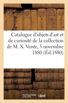 portada Catalogue d'Objets d'Art Et de Curiosité de la Collection de M. X. Vente, 5 Novembre 1880 (in French)