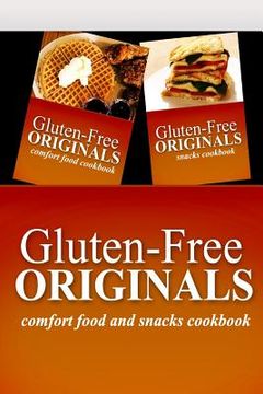 portada Gluten-Free Originals - Comfort Food and Snacks Cookbook: Practical and Delicious Gluten-Free, Grain Free, Dairy Free Recipes (en Inglés)