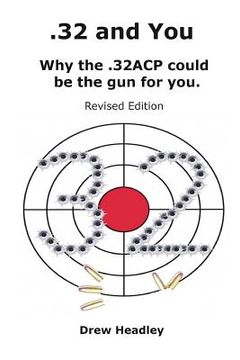 portada .32 and You: Why the .32ACP could be the gun for you. Revised Edition