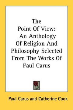 portada the point of view: an anthology of religion and philosophy selected from the works of paul carus