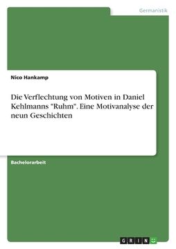 portada Die Verflechtung von Motiven in Daniel Kehlmanns "Ruhm". Eine Motivanalyse der neun Geschichten (in German)