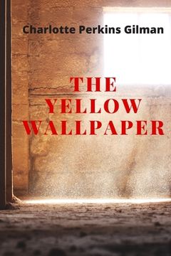 portada The Yellow Wallpaper: New Edition - The Yellow Wallpaper by Charlotte Perkins Gilman (en Inglés)