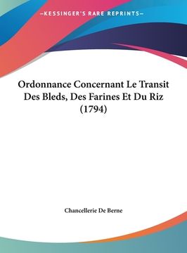 portada Ordonnance Concernant Le Transit Des Bleds, Des Farines Et Du Riz (1794) (en Francés)