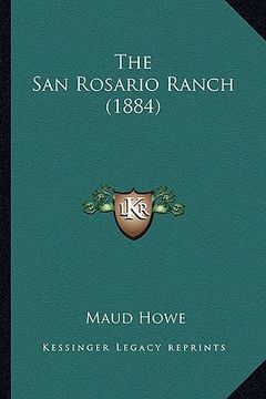 portada the san rosario ranch (1884) the san rosario ranch (1884) (en Inglés)