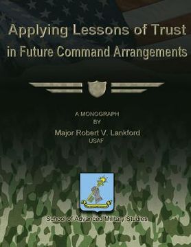 portada Applying Lessons of Trust in Future Command Arrangements (en Inglés)