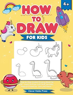 portada How to Draw for Kids: A Step-By-Step Guided Drawing Book for Kids - Learn to Draw Cute Stuff, Animals, Magical Creatures, Cars and More! 