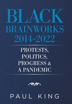 portada Black Brainworks 2014-2022: Protests, Politics, Progress & a Pandemic (en Inglés)