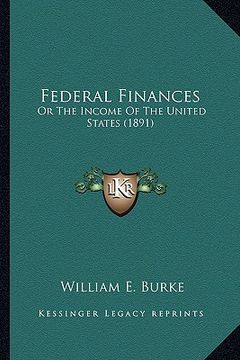 portada federal finances: or the income of the united states (1891) (en Inglés)