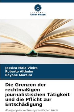 portada Die Grenzen der rechtmäßigen journalistischen Tätigkeit und die Pflicht zur Entschädigung (in German)