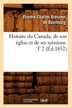 portada Histoire Du Canada, de Son Église Et de Ses Missions. T 2 (Éd.1852) (en Francés)