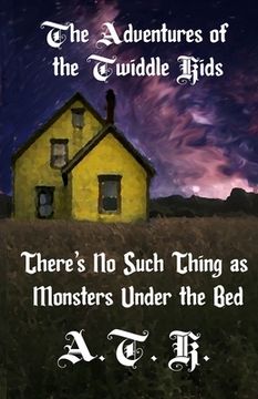 The Adventures of the Twiddle Kids: There's No Such Thing as Monsters Under the Bed (en Inglés)