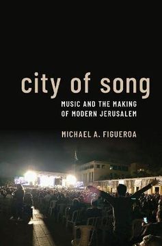 portada City of Song: Music and the Making of Modern Jerusalem (en Inglés)