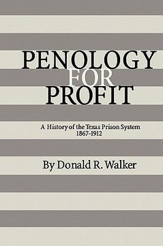 portada penology for profit: a history of the texas prison system, 1867-1912 (en Inglés)