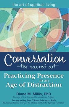 portada conversation--the sacred art: practicing presence in an age of distraction (en Inglés)