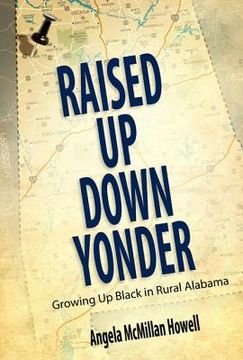 portada Raised Up Down Yonder: Growing Up Black in Rural Alabama (en Inglés)