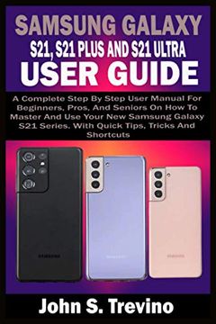 portada Samsung Galaxy S21, S21 Plus and S21 Ultra User Guide: A Complete Step By Step User Manual For Beginners, Pros, & Seniors On How To Master And Use You (en Inglés)