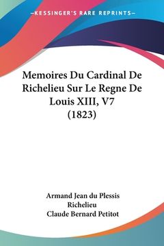 portada Memoires Du Cardinal De Richelieu Sur Le Regne De Louis XIII, V7 (1823) (in French)