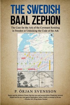 portada The Swedish Baal Zephon: The Case for the Ark of the Covenant Residing in Sweden or Unlocking the Code of the Ark (en Inglés)