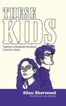 portada These Kids: Teaching in a Residential Care Setting: a Survivor'S Guide (en Inglés)