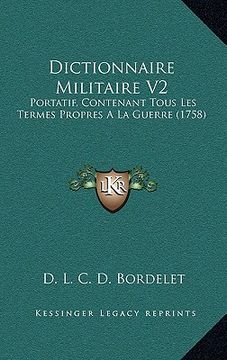 portada Dictionnaire Militaire V2: Portatif, Contenant Tous Les Termes Propres A La Guerre (1758) (en Francés)