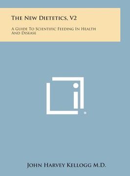 portada The New Dietetics, V2: A Guide to Scientific Feeding in Health and Disease (en Inglés)