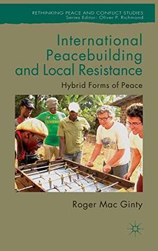 portada International Peacebuilding and Local Resistance: Hybrid Forms of Peace (Rethinking Peace and Conflict Studies) (in English)