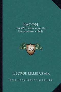 portada bacon: his writings and his philosophy (1862) (en Inglés)