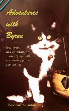 portada Adventures with Byron: Love Poems and Entertaining Stories of Life With an Enchanting Feline Companion