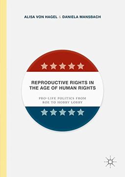 portada Reproductive Rights in the Age of Human Rights: Pro-life Politics from Roe to Hobby Lobby