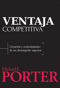Libro Ventaja Competitiva, Michael E. Porter, ISBN 9786077440802. Comprar  en Buscalibre