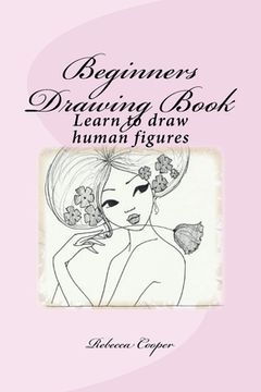 portada Beginners Drawing Book: Learn to draw human figures (in English)