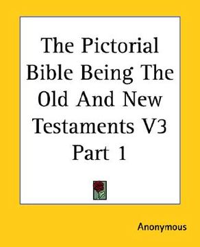 portada the pictorial bible being the old and new testaments v3 part 1 (in English)