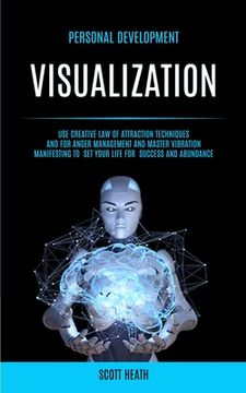 portada Personal Development: Visualization: Use Creative Law of Attraction Techniques and for Anger Management and Master Vibration Manifesting to 