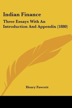 portada indian finance: three essays with an introduction and appendix (1880) (en Inglés)